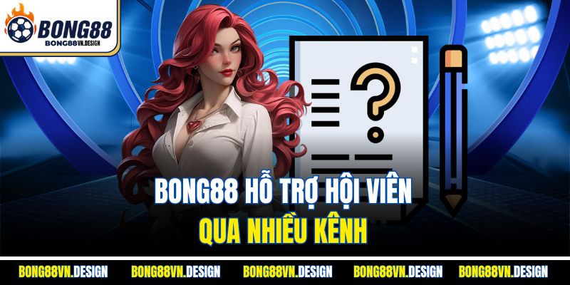 Bong88 hỗ trợ hội viên qua nhiều kênh