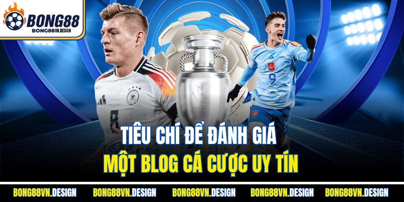 Tiêu chí để đánh giá một blog cá cược uy tín