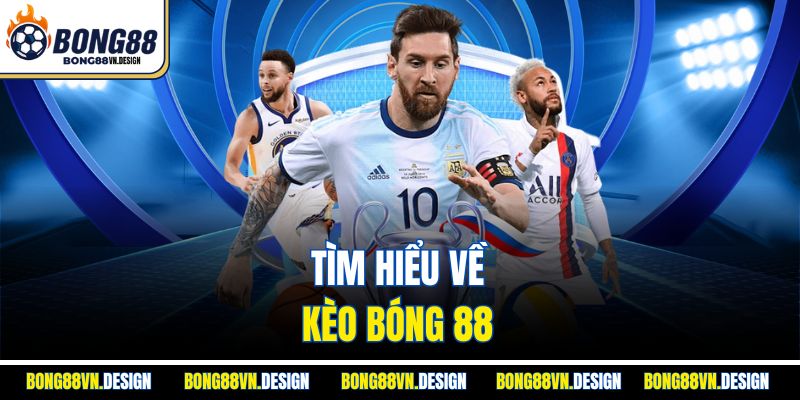 Kèo Bóng 88 – Giải Mã Tỷ Lệ Cược Bóng Đá Tại Bong88 2 Tìm hiểu về kèo bóng 88