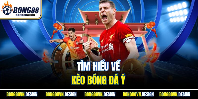 Kèo bóng đá Ý – Sân chơi cá cược hấp dẫn cùng Bong88 2 Tìm hiểu về kèo bóng đá Ý