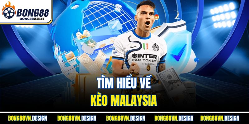 Kèo Malaysia Là Gì? Cách Hiểu Và Đặt Cược Chuẩn Tại Bong88 2 Tìm hiểu về kèo Malaysia